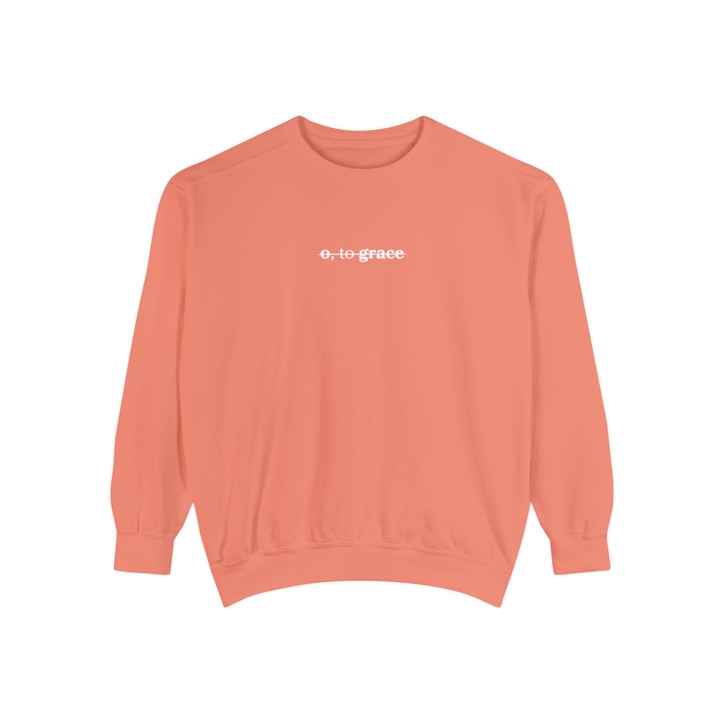 o, to grace comfort color sweatshirt