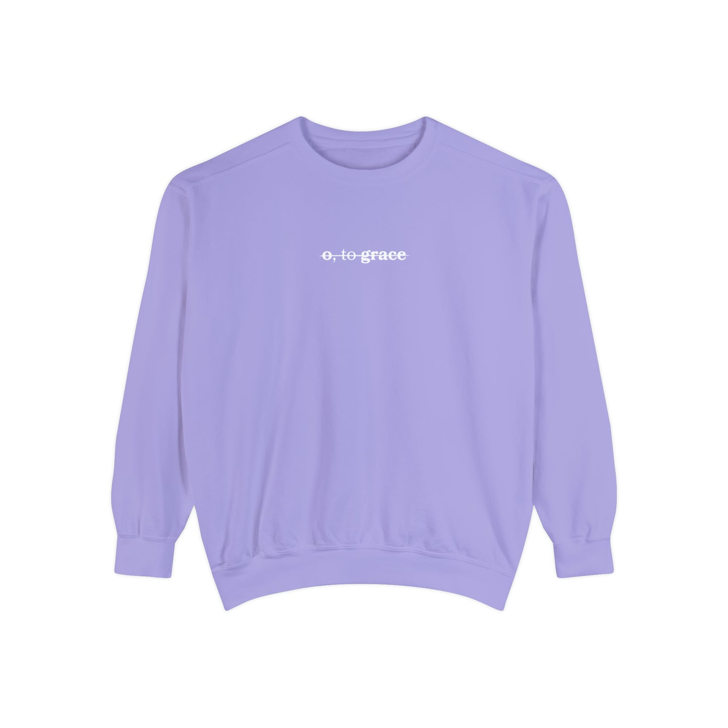 o, to grace comfort color sweatshirt